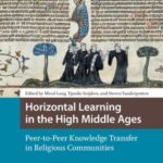 Horizontal Learning in the High Middle Ages: Peer-to-Peer Knowledge Transfer in Religious Communities