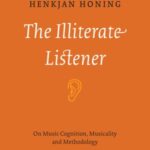 The Illiterate Listener: On Music Cognition, Musicality and Methodology
