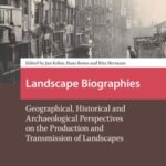 Landscape Biographies: Geographical, Historical and Archaeological Perspectives on the Production and Transmission of Landscapes