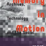 Memory in Motion: Archives, Technology, and the Social