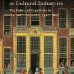 Painting and Publishing as Cultural Industries: The Fabric of Creativity in the Dutch Republic, 1580-1800
