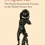 a Pregnant Past: The Dutch Seventeenth Century in The Global Twenty-First