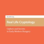 Real Life Cryptology: Ciphers and Secrets in Early Modern Hungary