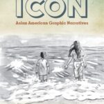 Beyond the Icon: Asian American Graphic Narratives