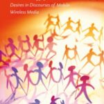 Tantalisingly Close: An Archaeology of Communication Desires in Discourses of Mobile Wireless Media