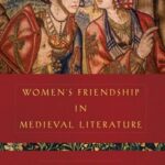 Women’s Friendship in Medieval Literature