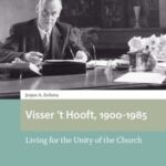 Visser ’t Hooft, 1900-1985: Living for the Unity of the Church