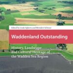 Waddenland Outstanding: History, Landscape and Cultural Heritage of the Wadden Sea Region