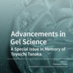 Advancements in Gel Science—A Special Issue in Memory of Toyoichi Tanaka