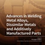Advances in Welding Metal Alloys, Dissimilar Metals and Additively Manufactured Parts