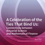 a Celebration of The Ties That Bind Us: Connections Between Actuarial Science and Mathematical Finance