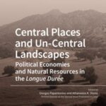Central Places and Un-Central Landscapes: Political Economies and Natural Resources in the Longue Durée