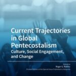 Current Trajectories in Global Pentecostalism: Culture, Social Engagement, and Change