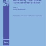 Decolonizing Trauma Studies: Trauma and Postcolonialism