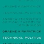 Technical politics: Andrew Feenberg’s critical theory of technology