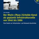 Der Rhein-(Maas-)Schelde-Kanal als geplante Infrastrukturzelle von 1946–1985: Eine Studie zur Infrastruktur- und Netzwerk-Geschichte