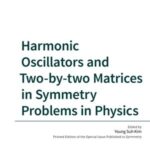 Harmonic Oscillators and Two-by‑two Matrices in Symmetry Problems in Physics