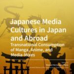 Japanese Media Cultures in Japan and Abroad: Transnational Consumption of Manga, Anime, and Media-Mixes
