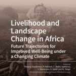 Livelihood and Landscape Change in Africa: Future Trajectories For Improved Well-Being Under a Changing Climate