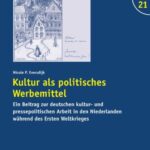 Kultur als politisches Werbemittel: Ein Beitrag zur deutschen kultur- und pressepolitischen Arbeit in den Niederlanden während des Ersten Weltkrieges