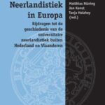 Neerlandistiek in Europa: Bijdragen tot de geschiedenis van de universitaire neerlandistiek buiten Nederland en Vlaanderen