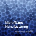 Micro/Nano Manufacturing: Printed Edition of the Special Issue Micro/Nano Manufacturing that was Published in "Micromachines"