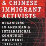 Japanese and Chinese Immigrant Activists: Organizing in American and International Communist Movements, 1919–1933