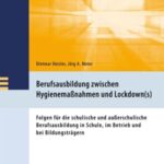 Berufsausbildung zwischen Hygienemaßnahmen und Lockdown(s): Folgen für die schulische und außerschulische Berufsausbildung, in Schule, im Betrieb und bei Bildungsträgern
