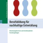 Berufsbildung für nachhaltige Entwicklung: Umsetzungsbarrieren und interdisziplinäre Forschun gsfragen