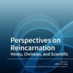 Perspectives On Reincarnation: Hindu, Christian, and Scientific