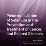 Pleiotropic Action of Selenium in the Prevention and Treatment of Cancer, and Related Diseases