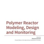 Polymer Reactor Modeling, Design and Monitoring