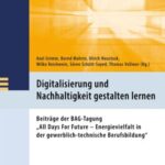 Digitalisierung und Nachhaltigkeit gestalten lernen: Beiträge der BAG-Tagung „All Days For Future – Energievielfalt in der gewerblich-technische Berufsbildung“