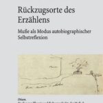 Rückzugsorte des Erzählens: Muße als Modus autobiographischer Selbstreflexion