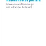 Außenkulturpolitik: Internationale Beziehungen und kultureller Austausch