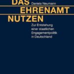 Das Ehrenamt nutzen: Zur Entstehung einer staatlichen Engagementpolitik in Deutschland