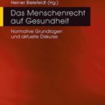 Das Menschenrecht auf Gesundheit: Normative Grundlagen und aktuelle Diskurse
