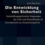 Die Entwicklung von Sicherheit: Entwicklungspolitische Programme der USA und Deutschlands im Grenzbereich zur Sicherheitspolitik