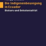 Die Indigenenbewegung in Ecuador: Diskurs und Dekolonialität