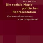 Die soziale Magie politischer Repräsentation: Charisma und Anerkennung in der Zivilgesellschaft