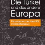 Die Türkei und das andere Europa: Phantasmen der Identität im Beitrittsdiskurs