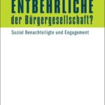 Entbehrliche der Bürgergesellschaft?: Sozial Benachteiligte und Engagement