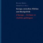 Europa zwischen Fiktion und Realpolitik/L'Europe - fictions et réalités politiques