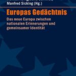 Europas Gedächtnis: Das neue Europa zwischen nationalen Erinnerungen und gemeinsamer Identität
