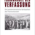 Formwandel der Verfassung: Die postdemokratische Verfasstheit des Transnationalen