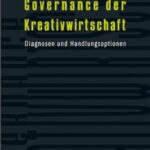 Governance der Kreativwirtschaft: Diagnosen und Handlungsoptionen