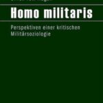 Homo militaris: Perspektiven einer kritischen Militärsoziologie
