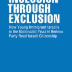 Inclusion through Exclusion: How Young Immigrant Israelis in the Nationalist Yisra'el Beitenu Party Read Israeli Citizenship