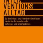 Interventionsalltag: Zu den Selbst- und Fremdverständnissen deutscher Intervenierender in Kriegs- und Krisengebieten