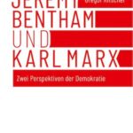 Jeremy Bentham und Karl Marx: Zwei Perspektiven der Demokratie
